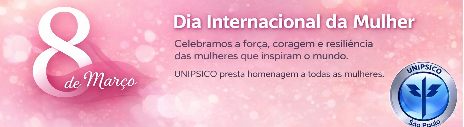 Dia Internacional da Mulher - UNIPSICO São Paulo